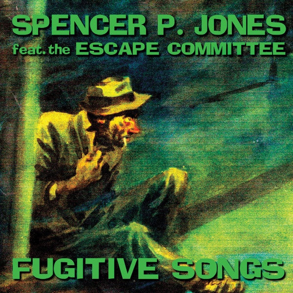 Spencer P. Jones & The Escape Committee – Fugitive Songs CD
