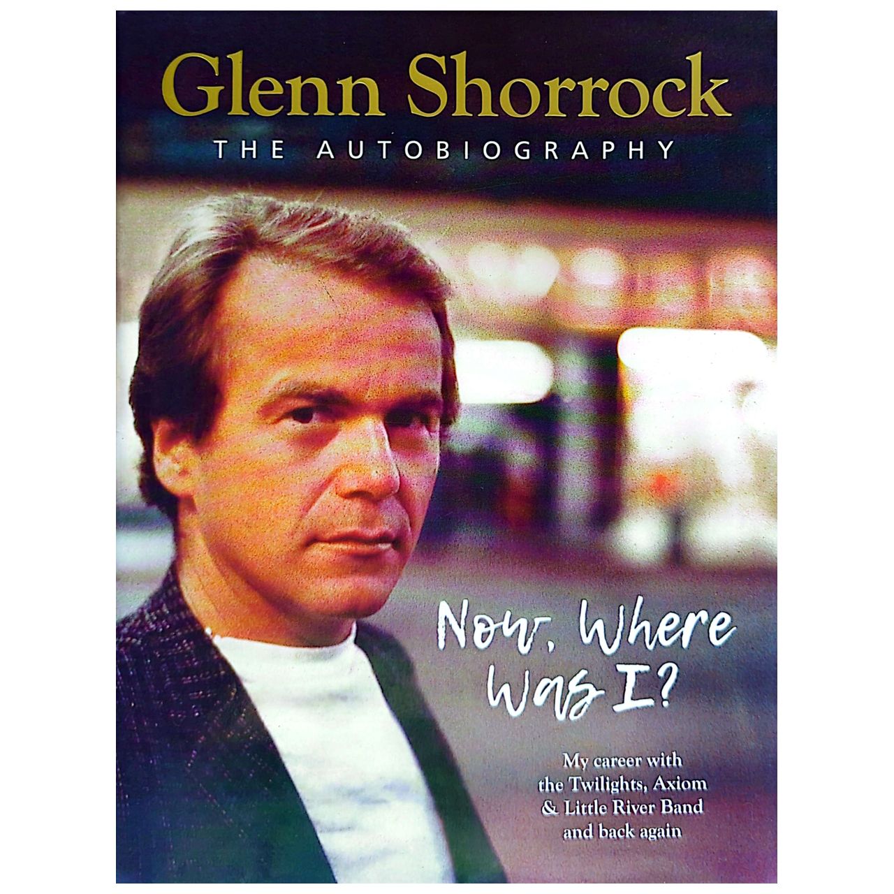 Glenn Shorrock - Now Where Was I?: Autobiography Hardcover Book (2018)
