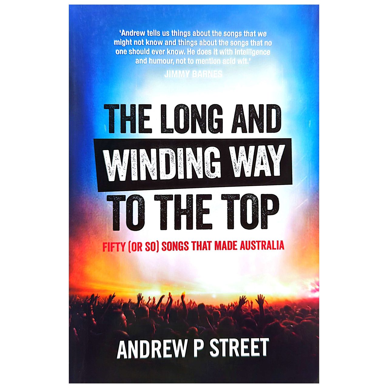 Andrew P Street - 2017 Long & Winding Way To The Top: 50 Or So Songs That Made Australia Book (Used)