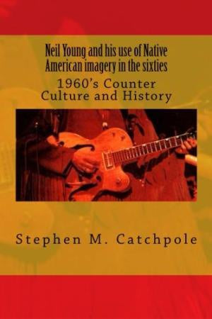 Neil Young - Neil Young & His Use Of Native American Imagery In The Sixties Book