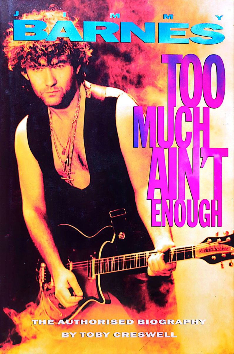Toby Creswell - Jimmy Barnes: Too Much Aint' Enough: The Authorised Biography Hardcover Book (1993)