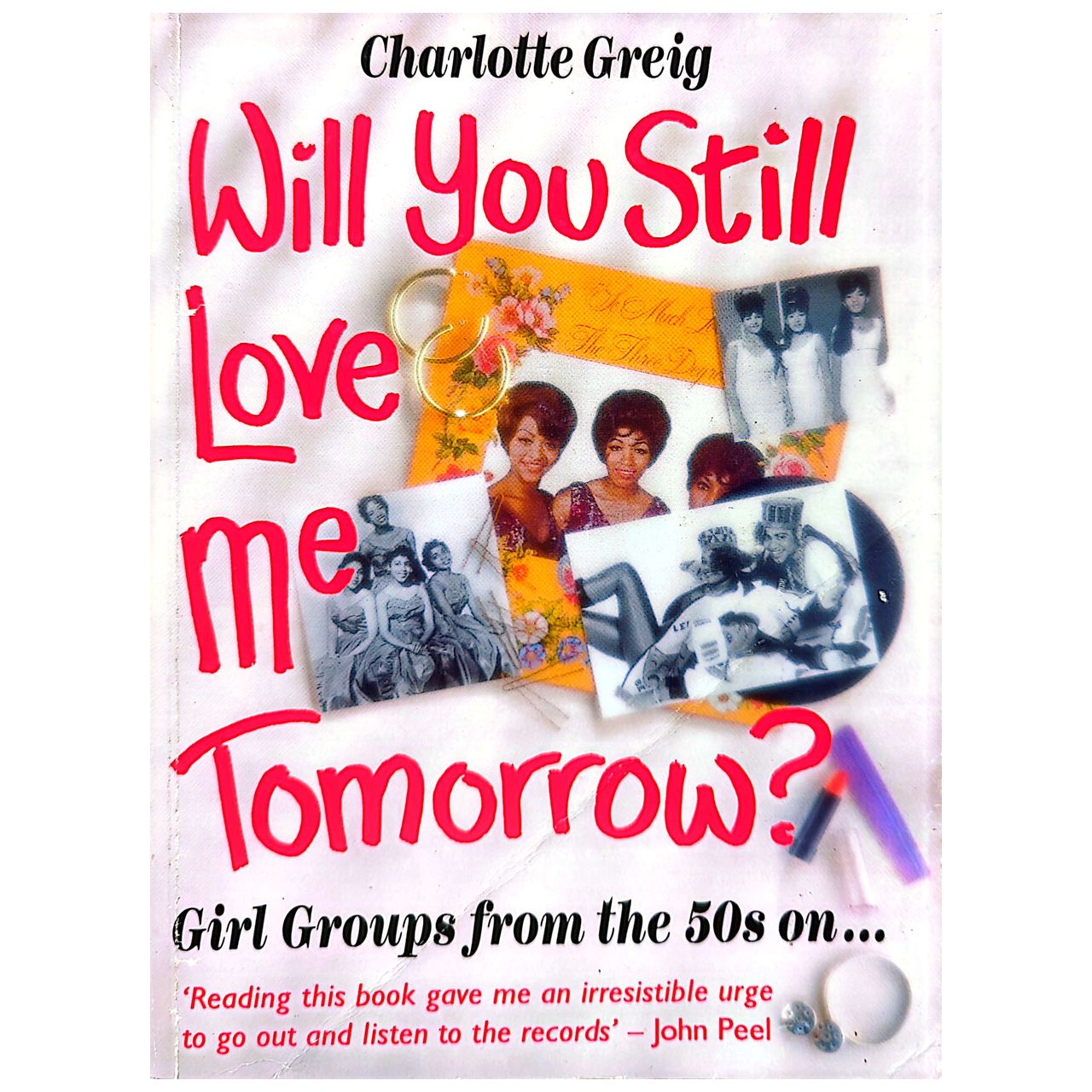 Charlotte Greig - 1989 Will You Still Love Me Tomorrow? Girl Groups From The 50s And On .. Book 1st Ed. (Used)