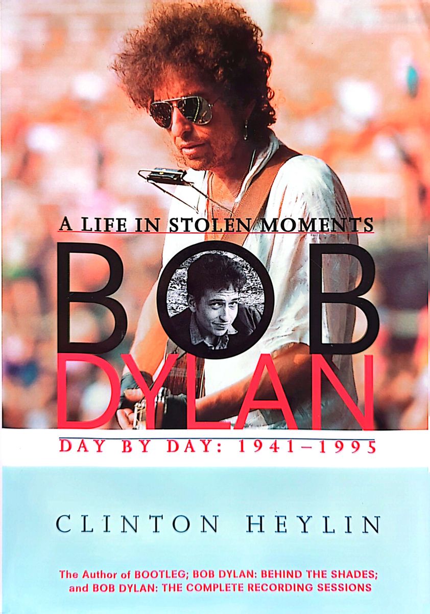 Clinton Heylin - Bob Dylan: A Life In Stolen Moments Day By Day 1941-1995 Hardcover Book (1996)