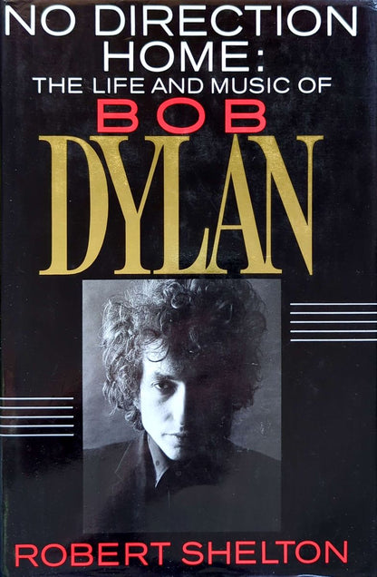Robert Shelton - No Direction Home: The Life & Music Of Bob Dylan Hardcover Book (1986)