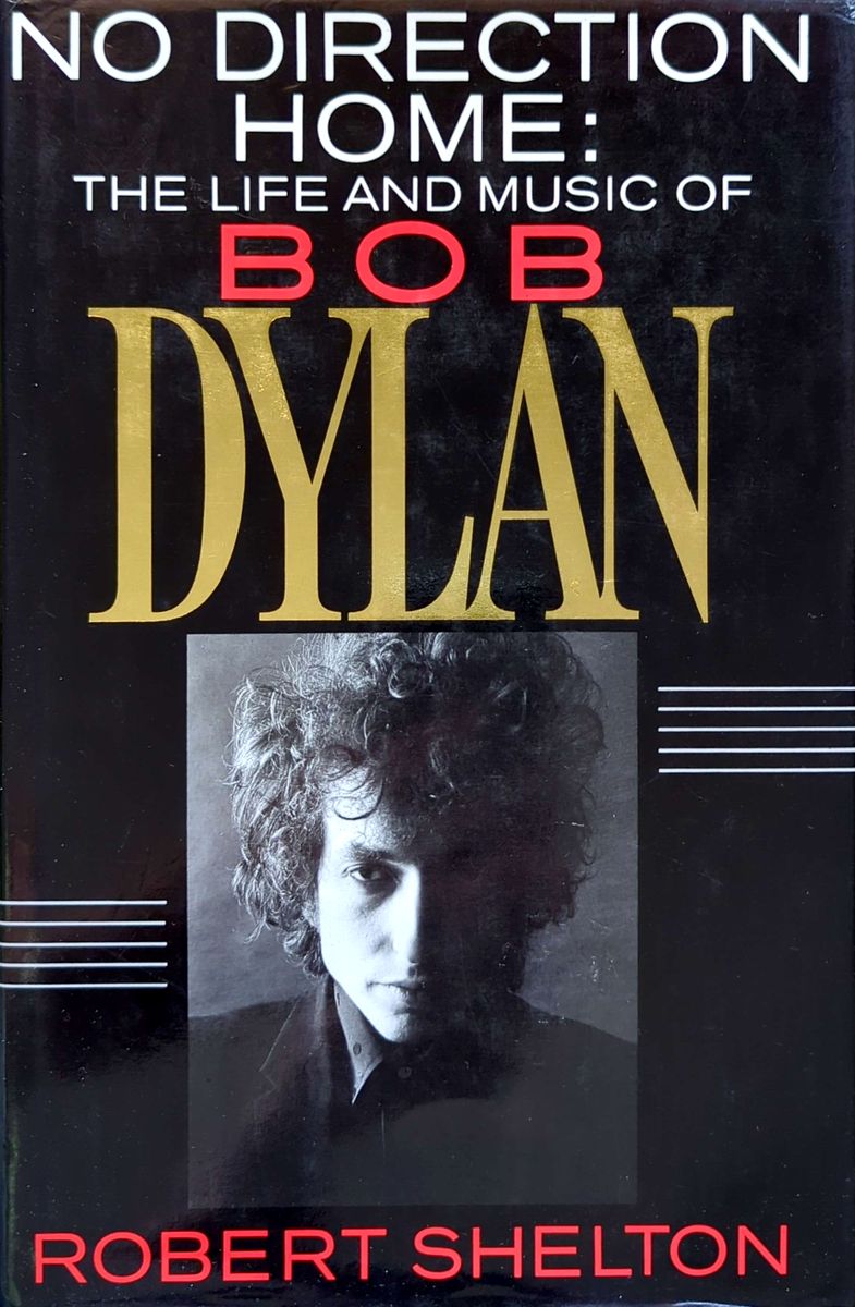 Robert Shelton - No Direction Home: The Life & Music Of Bob Dylan Hardcover Book (1986)