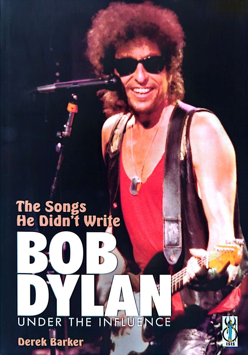 Derek Barker - The Songs He Didn't Write: Bob Dylan Under The Influence Softcover Book (2008)