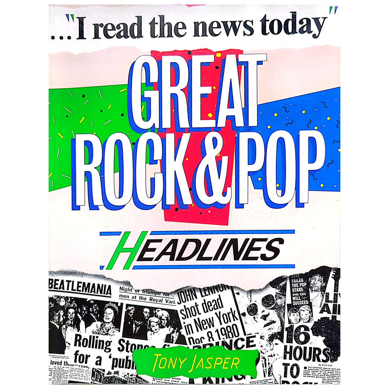 Tony Jasper - 1986 I Read The News Today: Great Rock & Pop Headlines Book 1st Ed. (Used)