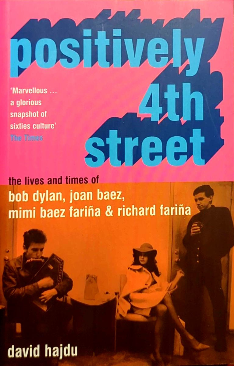 David Hajdu - Positively Fourth Street : The Lives & Times Of Bob Dylan, Joan Baez, Mimi Baez Farina & Richard Farina Paperback Book (2002)