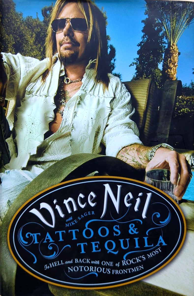 Vince Neil - Tattoos & Tequila: To Hell & Back With One Of Rock's Most Notorious Frontmen Hardcover Book (2010)