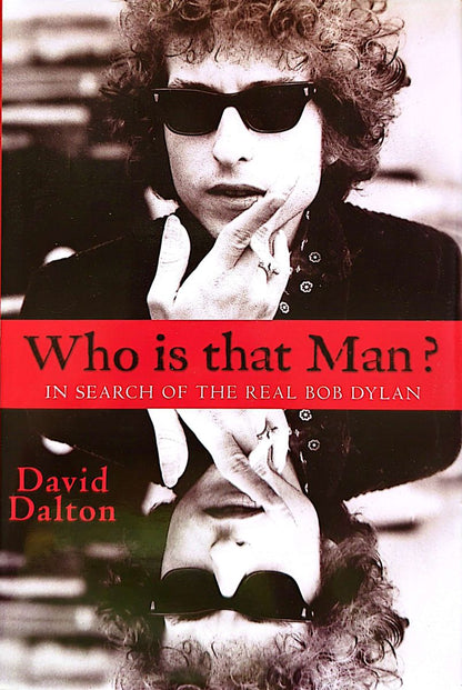 David Dalton - Who Is That Man? In Search Of The Real Bob Dylan Hardcover Book (2012)