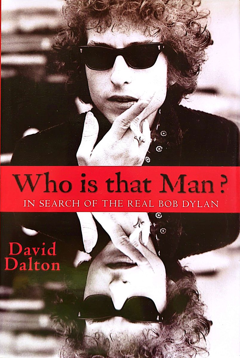 David Dalton - Who Is That Man? In Search Of The Real Bob Dylan Hardcover Book (2012)