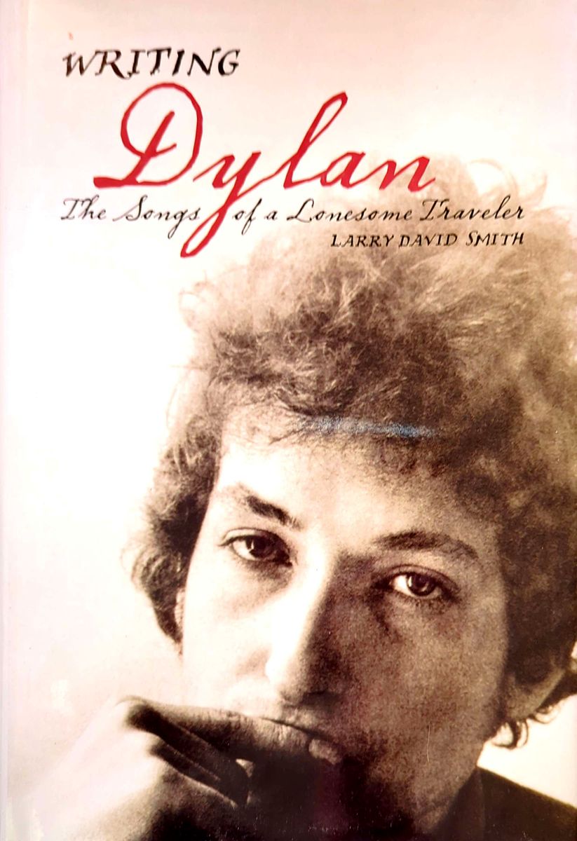 Larry David Smith - Writing Dylan: The Songs Of A Lonesome Traveler Hardcover Book (2005)